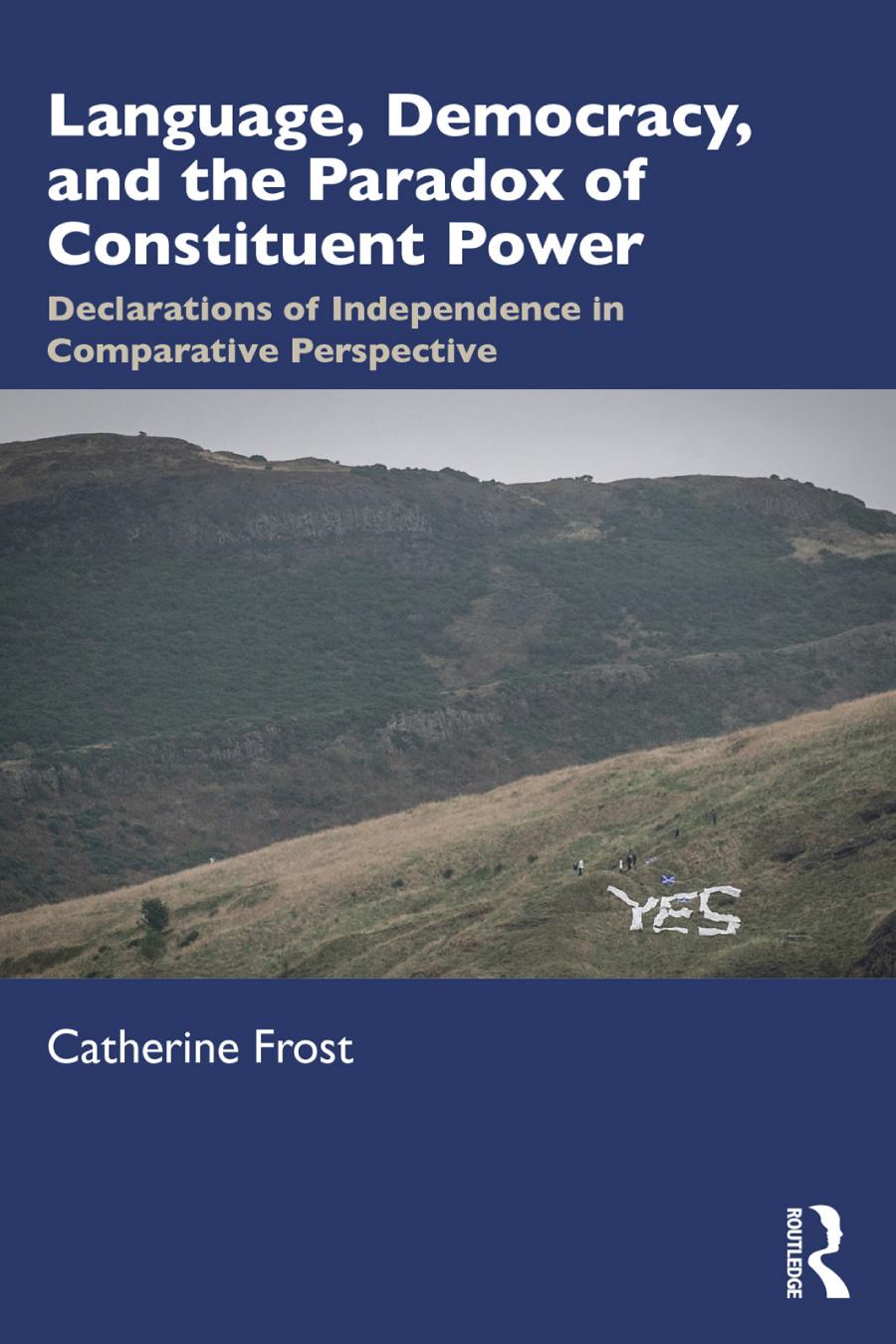 Language Democracy And The Paradox Of Constituent Power Declarations Of Independence In Comparative Perspective Catherine Frost