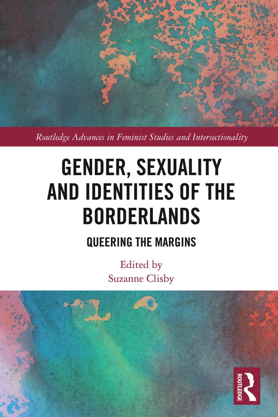 Gender Sexuality And Identities Of The Borderlands Queering The Margins 1st Edition Suzanne Clisby Editor
