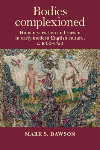 Bodies Complexioned Human Variation And Racism In Early Modern English Culture C 16001750 1st Edition Mark Dawson