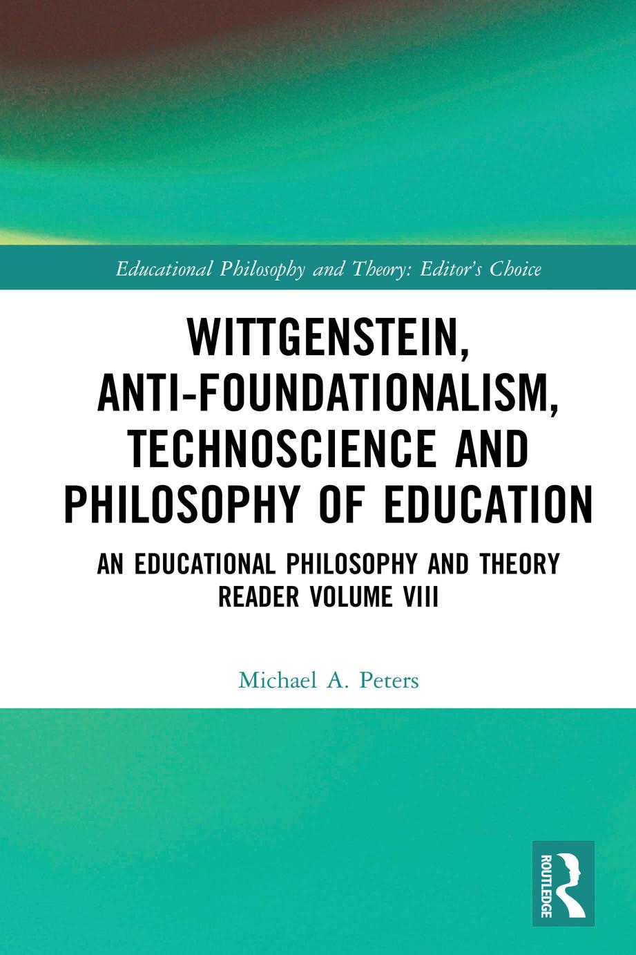 Wittgenstein Antifoundationalism Technoscience And Philosophy Of Education An Educational Philosophy And Theory Reader Volume Viii Michael A Peters