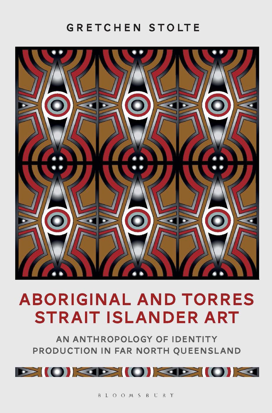 Aboriginal And Torres Strait Islander Art An Anthropology Of Identity Production In Far North Queensland Gretchen M Stolte