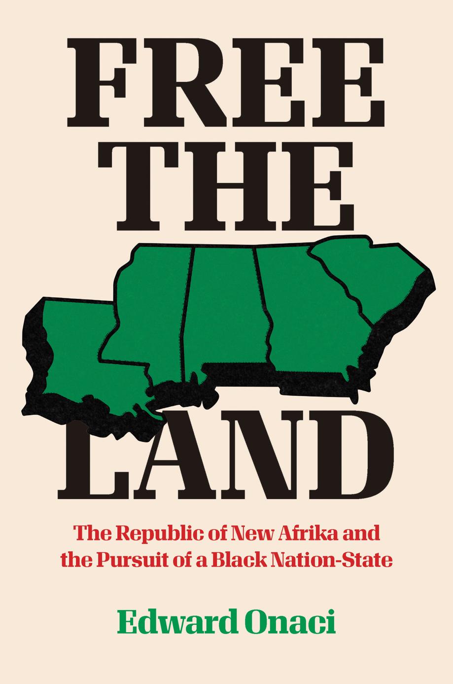Free The Land The Republic Of New Afrika And The Pursuit Of A Black Nationstate Ebook Edward Onaci
