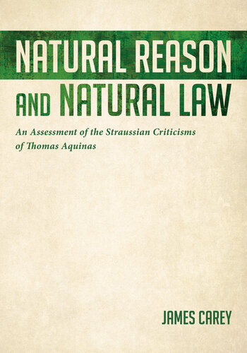 Natural Reason And Natural Law An Assessment Of The Straussian Criticisms Of Thomas Aquinas James Carey