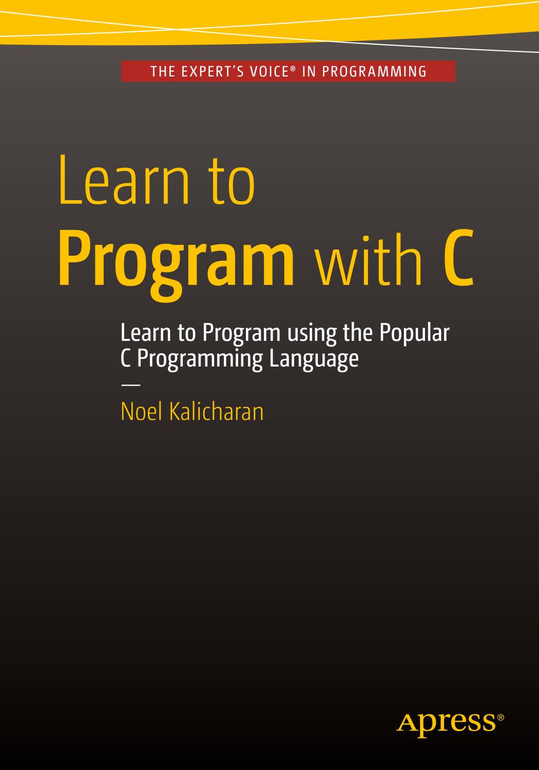 Learn To Program With C Learn To Program Using The Popular C Programming Language Noel Kalicharan