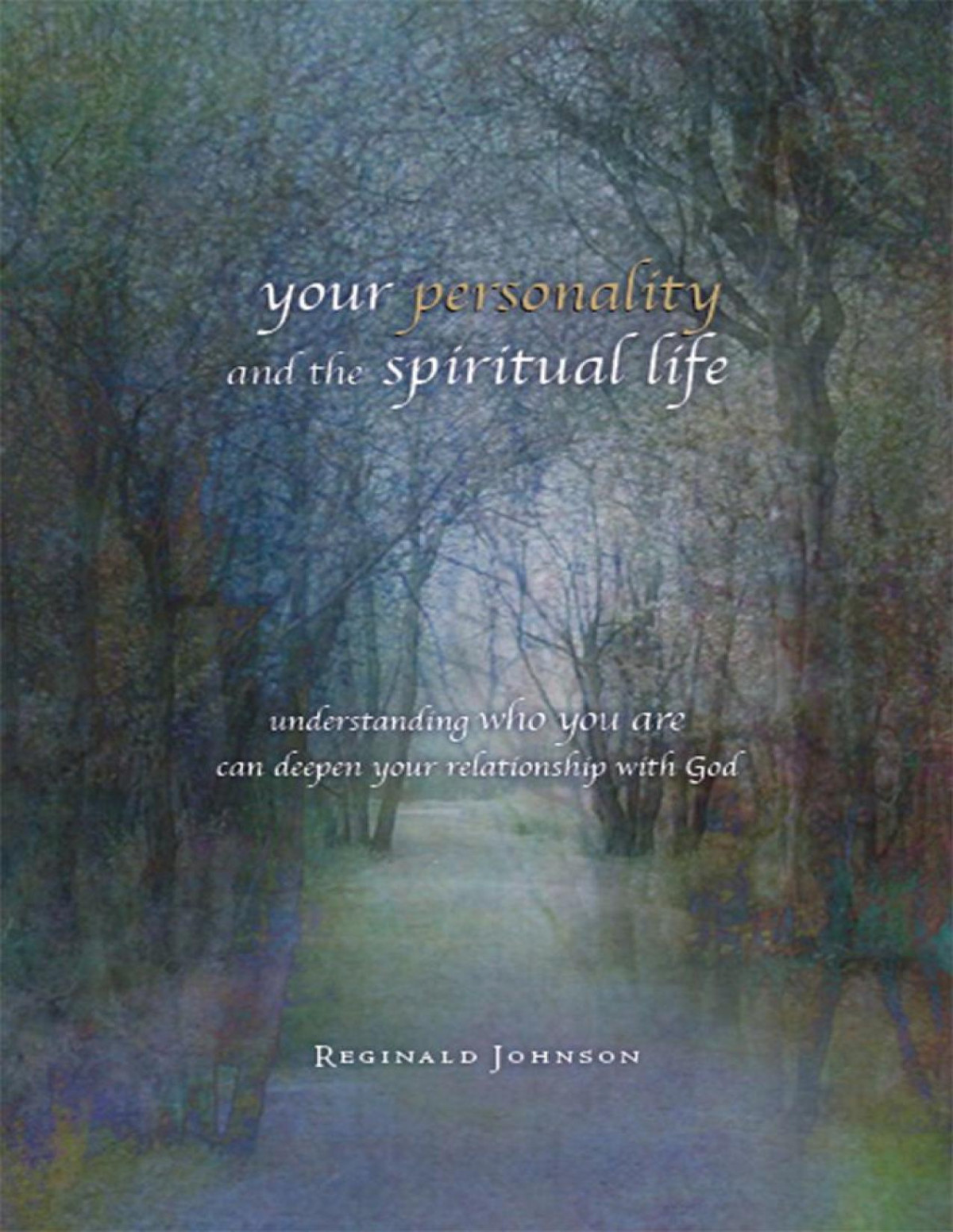 Your Personality And The Spiritual Life Understanding Who You Are Can Deepen Your Relationship With God Reginald Johnson