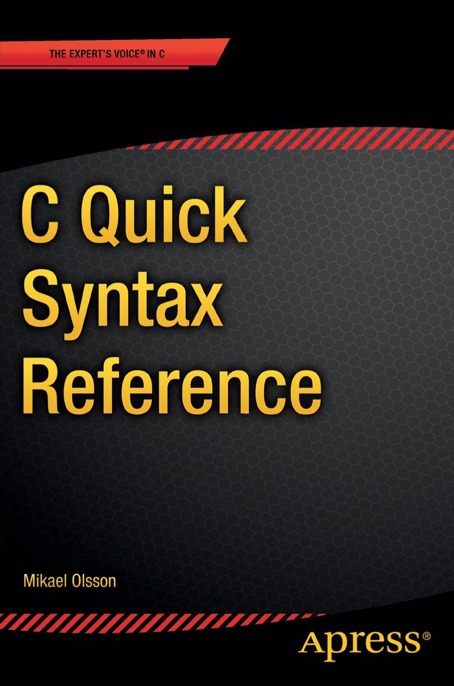 C Quick Syntax Reference Mikael Olsson