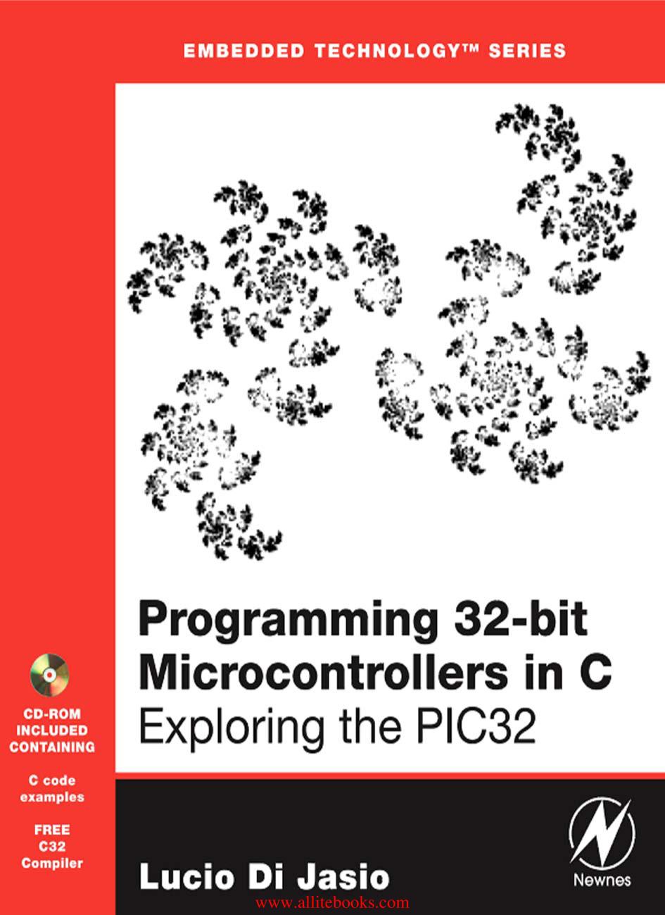 Programming 32bit Microcontrollers In C Exploring The Pic32 Embedded Technology Lucio Di Jasio