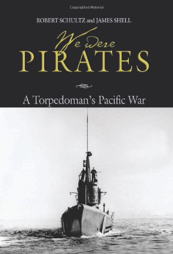 We Were Pirates A Torpedomans Pacific War 1st Edition Robert Schultz