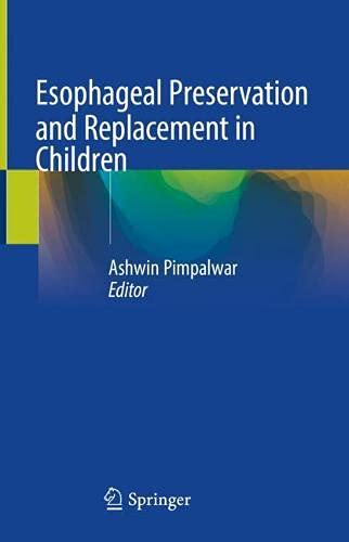Esophageal Preservation And Replacement In Children 1st Ed 2021 Ashwin Pimpalwar Editor