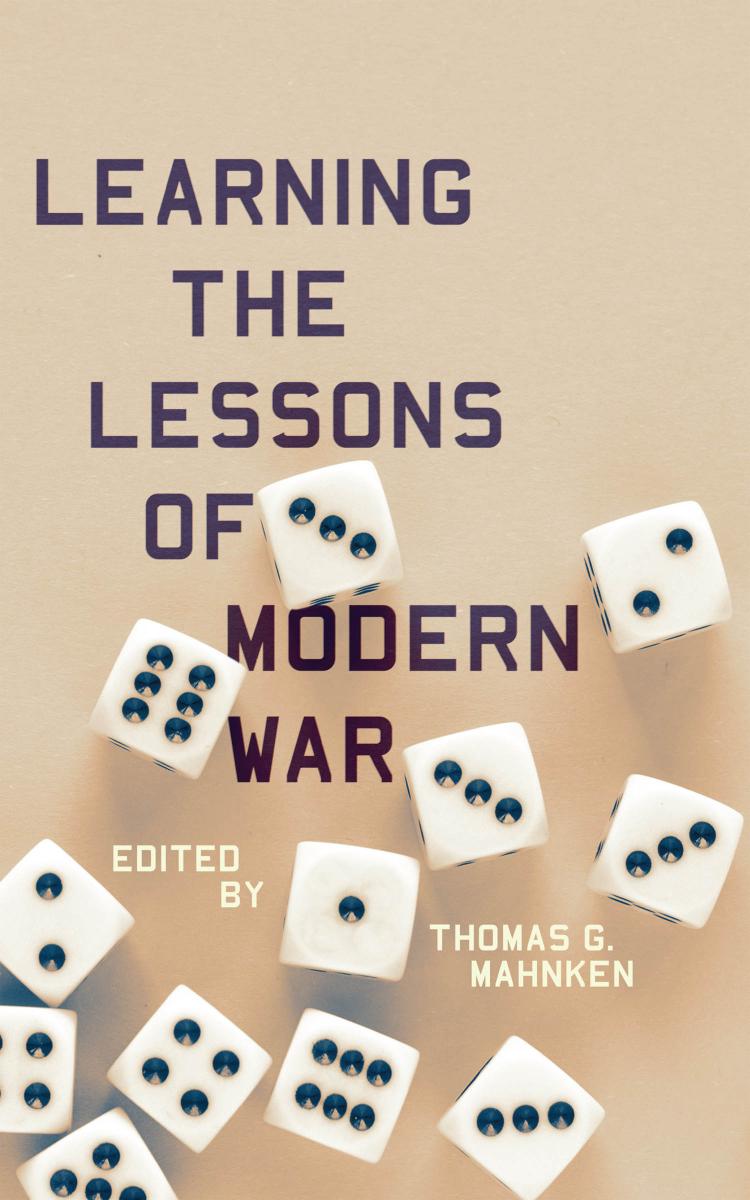 Learning The Lessons Of Modern War Thomas G Mahnken