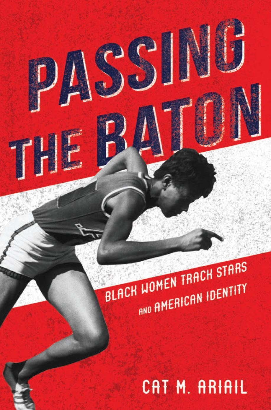 Passing The Baton Black Women Track Stars And American Identity Cat M Ariail