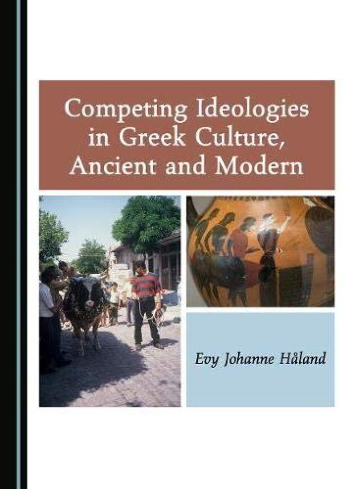Competing Ideologies In Greek Culture Ancient And Modern Evy Johanne Hland