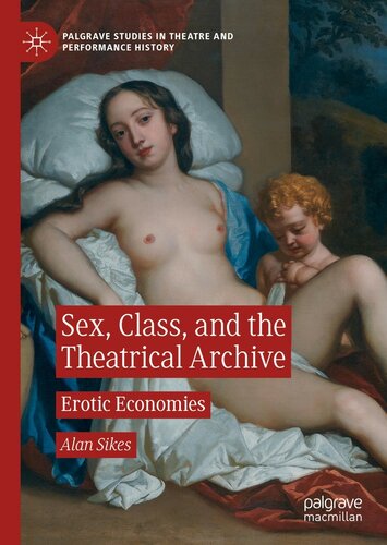 Sex Class And The Theatrical Archive Erotic Economies Alan Sikes