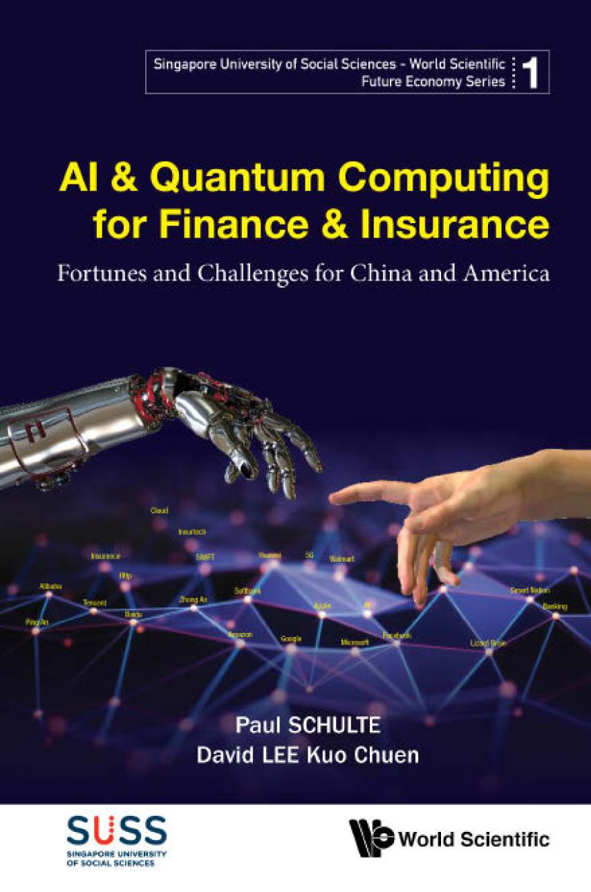 Ai Quantum Computing For Finance Insurance Fortunes And Challenges For China And America Singapore University Of Social Sciences World Scientific Future Economy Series Volume 1 Singapore University Of Social Sciences David Kuo Chuen Lee