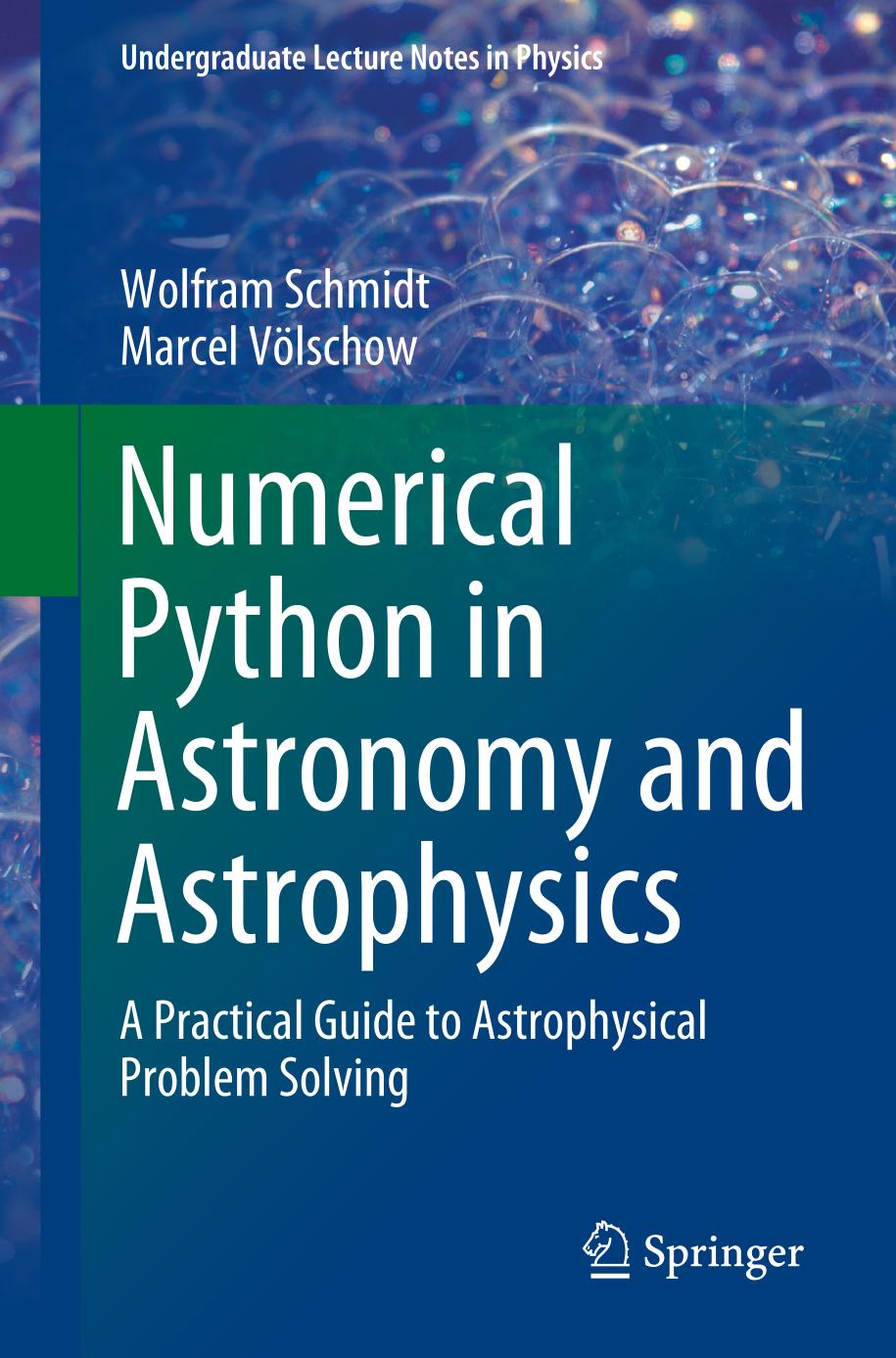 Numerical Python In Astronomy And Astrophysics A Practical Guide To Astrophysical Problem Solving Undergraduate Lecture Notes In Physics 1st Ed 2021 Wolfram Schmidt