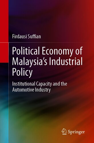 Political Economy Of Malaysias Industrial Policy Institutional Capacity And The Automotive Industry 1st Edition Firdausi Suffian