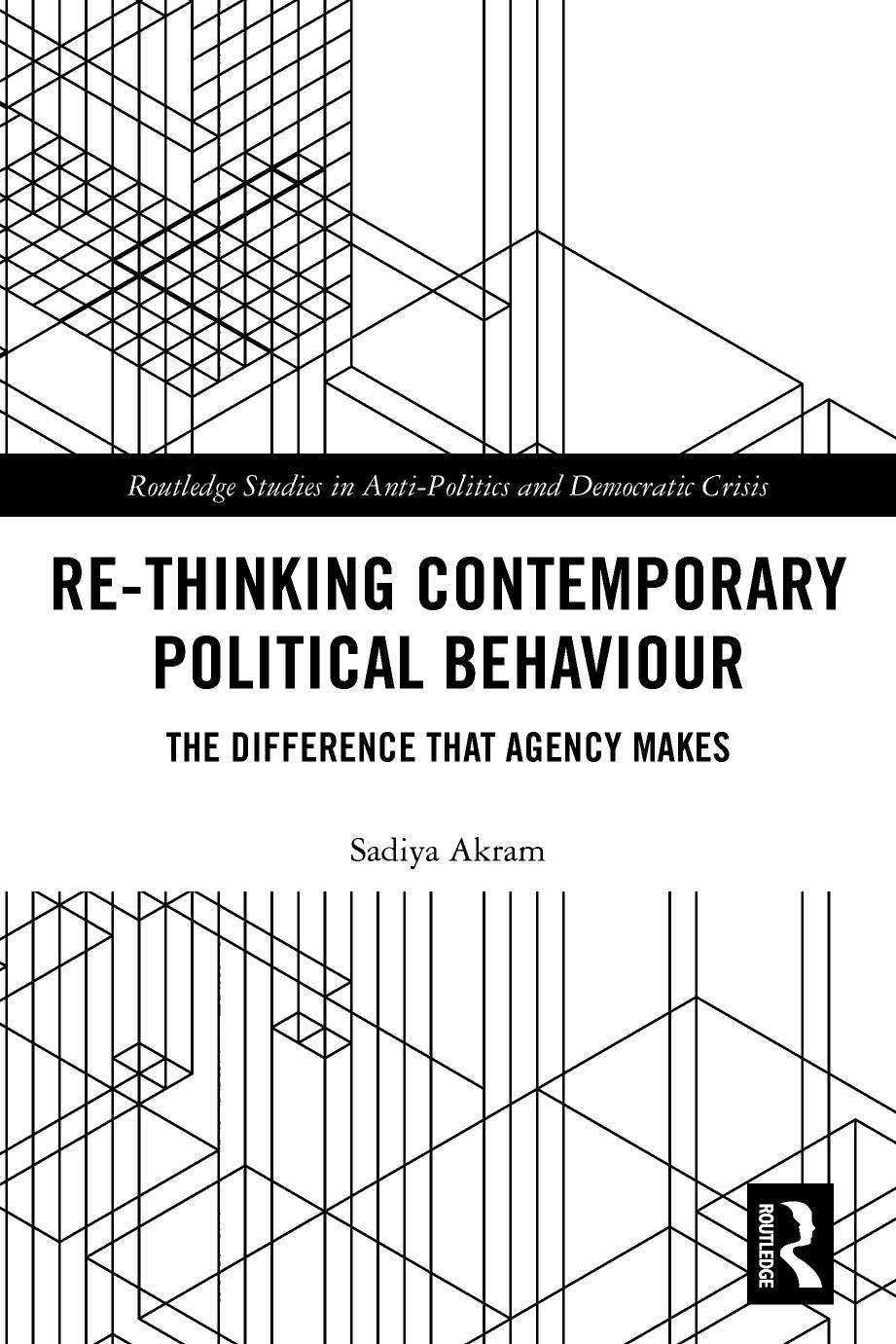 Rethinking Contemporary Political Behaviour The Difference That Agency Makes Sadiya Akram