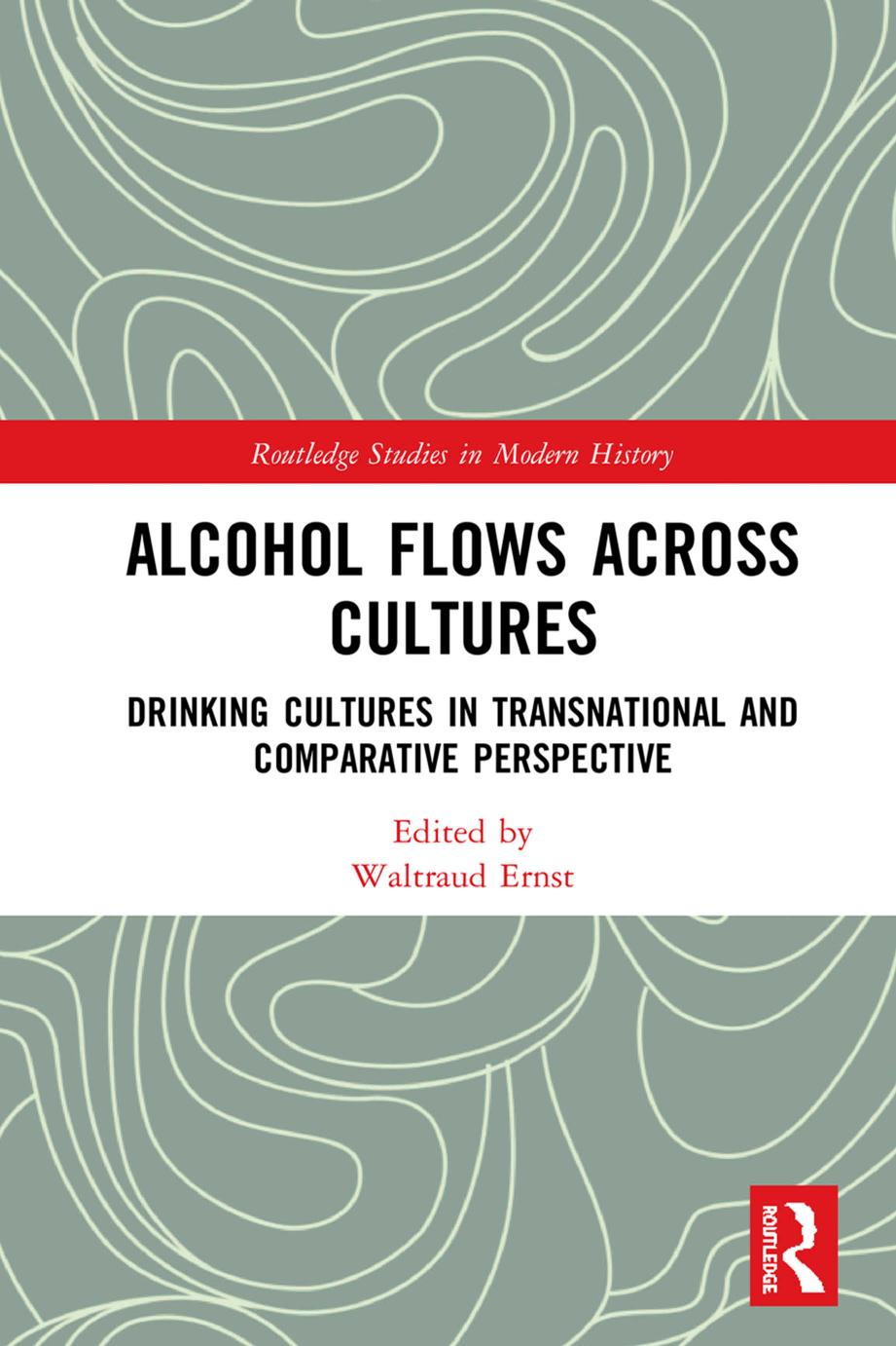 Alcohol Flows Across Cultures Drinking Cultures In Transnational And Comparative Perspective Waltraud Ernst