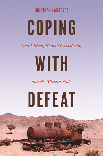 Coping With Defeat Sunni Islam Roman Catholicism And The Modern State Jonathan Laurence