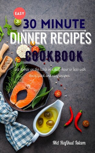 Easy 30 Minute Dinner Recipes Cookbook Get Dinner On The Table In A Halfhour Or Less With These Quick And Easy Recipes Islam