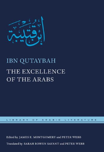 The Excellence Of The Arabs Ibn Qutaybah Sarah Bowen Savant Peter Webb James Montgomery