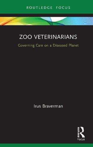 Zoo Veterinarians Governing Care On A Diseased Planet 1st Edition Irus Braverman