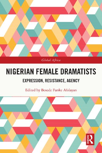 Nigerian Female Dramatists Expression Resistance Agency 1st Edition Bosede Funke Afolayan Editor