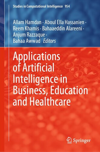 Applications Of Artificial Intelligence In Business Education And Healthcare Allam Hamdan Aboul Ella Hassanien Reem Khamis Bahaaeddin Alareeni Anjum Razzaque Bahaa Awwad