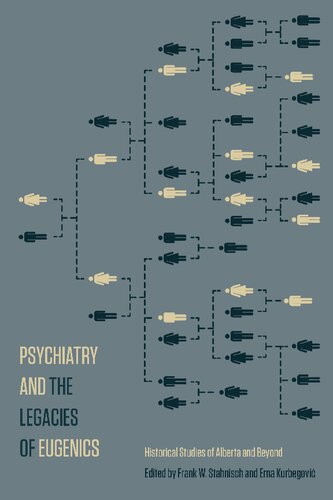 Psychiatry And The Legacies Of Eugenics Historical Studies Of Alberta And Beyond Frank W Stahnisch Editor Erna Kurbegovi Editor