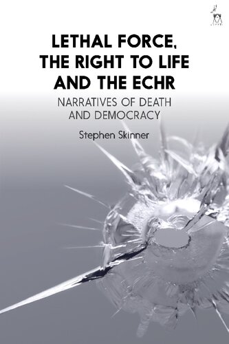 Lethal Force The Right To Life And The Echr Narratives Of Death And Democracy Stephen Skinner