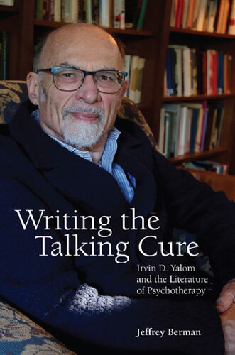 Writing The Talking Cure Irvin D Yalom And The Literature Of Psychotherapy Jeffrey Berman