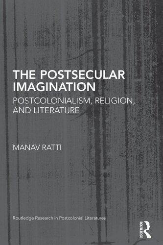 The Postsecular Imagination Postcolonialism Religion And Literature 1st Edition Manav Ratti