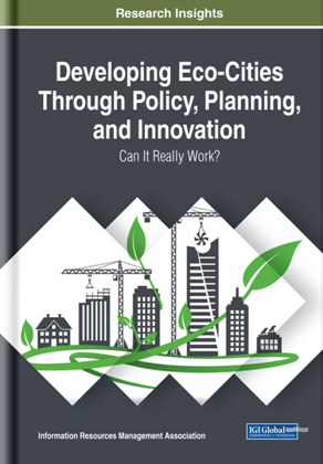 Developing Ecocities Through Policy Planning And Innovation Can It Really Work Information Resources Management Association