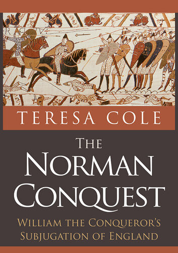 The Norman Conquest William The Conquerors Subjugation Of England Illustrated Teresa Cole