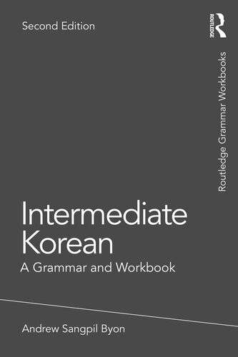 Intermediate Korean A Grammar And Workbook 2nd Edition Andrew Sangpil Byon