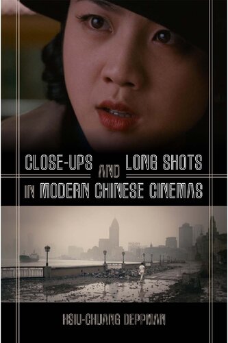 Closeups And Long Shots In Modern Chinese Cinemas Hsiuchuang Deppman