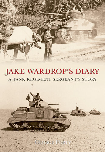 Jake Wardrops Diary A Tank Regiment Sergeants Story Illustrated George Forty