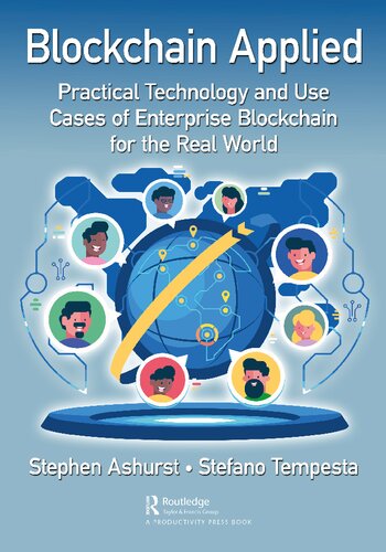 Blockchain Applied Practical Technology And Use Cases Of Enterprise Blockchain For The Real World 1st Edition Stephen Ashurst