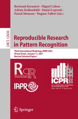 Reproducible Research In Pattern Recognition Third International Workshop Rrpr 2021 Virtual Event January 11 2021 Revised Selected Papers Lecture Notes In Computer Science 12636 1st Ed 2021 Bertrand Kerautret Editor