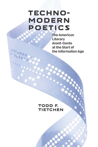 Technomodern Poetics The American Literary Avantgarde At The Start Of The Information Age Todd T Tietchen Author
