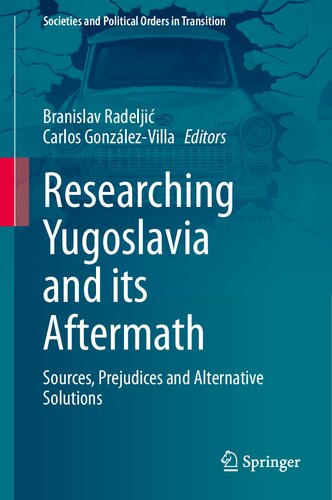 Researching Yugoslavia And Its Aftermath Sources Prejudices And Alternative Solutions Branislav Radelji Editor