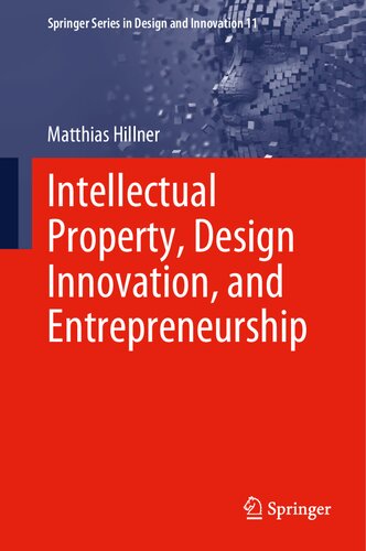 Intellectual Property Design Innovation And Entrepreneurship Springer Series In Design And Innovation 11 1st Ed 2021 Matthias Hillner