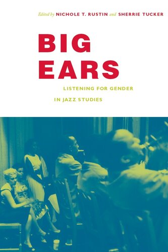 Big Ears Listening For Gender In Jazz Studies Illustrated Nichole T Rustin Editor