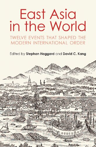 East Asia In The World Twelve Events That Shaped The Modern International Order David C Kang Stephan Haggard
