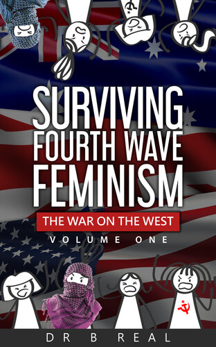 Surviving Fourth Wave Feminism The War On The West Dr B Real