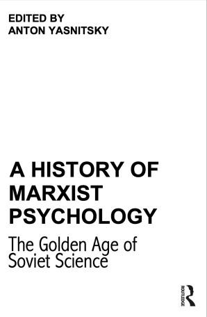 A History Of Marxist Psychology The Golden Age Of Soviet Science Anton Yasnitsky Ed