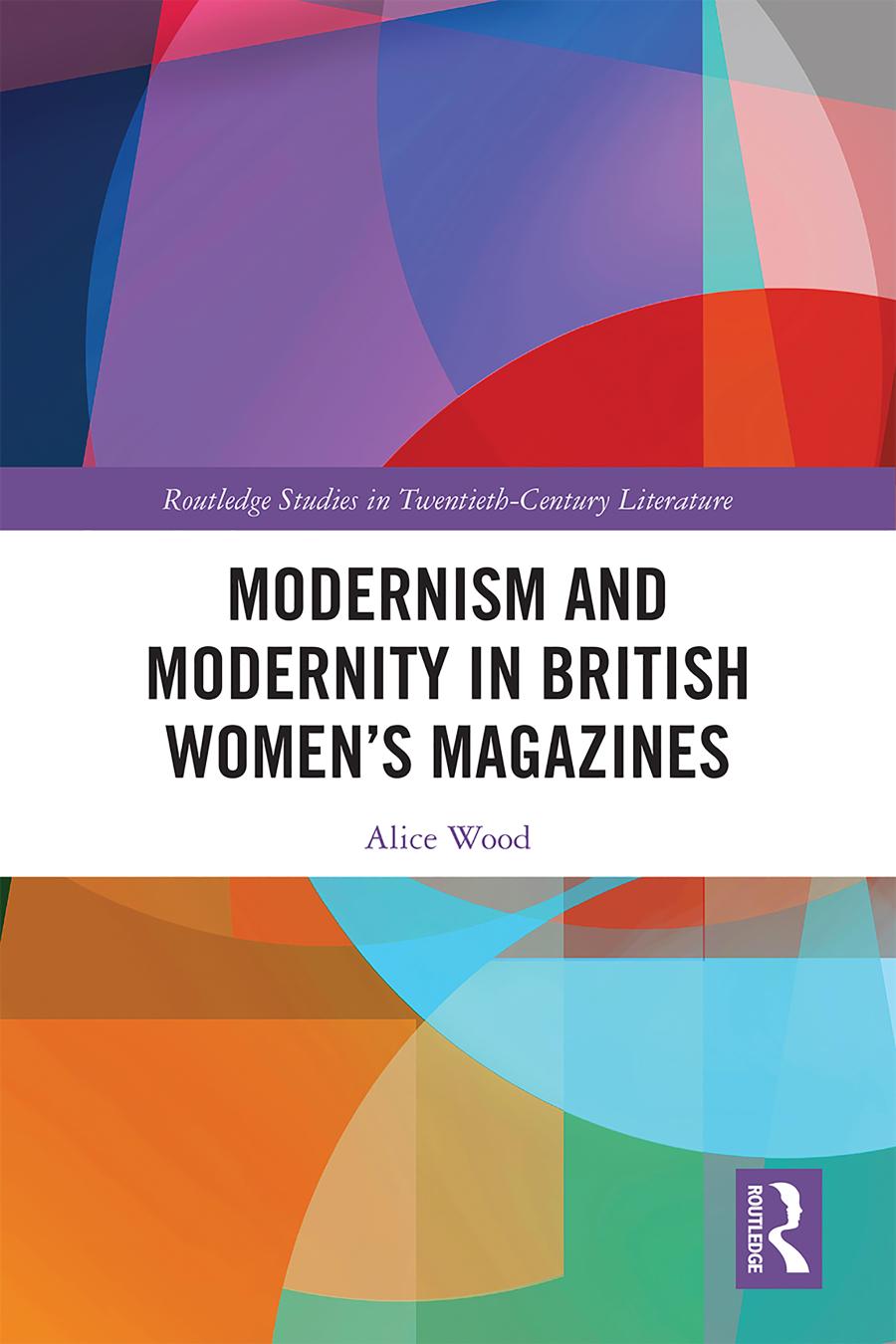 Modernism And Modernity In British Womens Magazines Ultramodern Eves 1st Edition Alice Wood