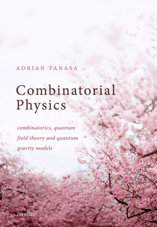 Combinatorial Physics Combinatorics Quantum Field Theory And Quantum Gravity Models Adrian Tanasa
