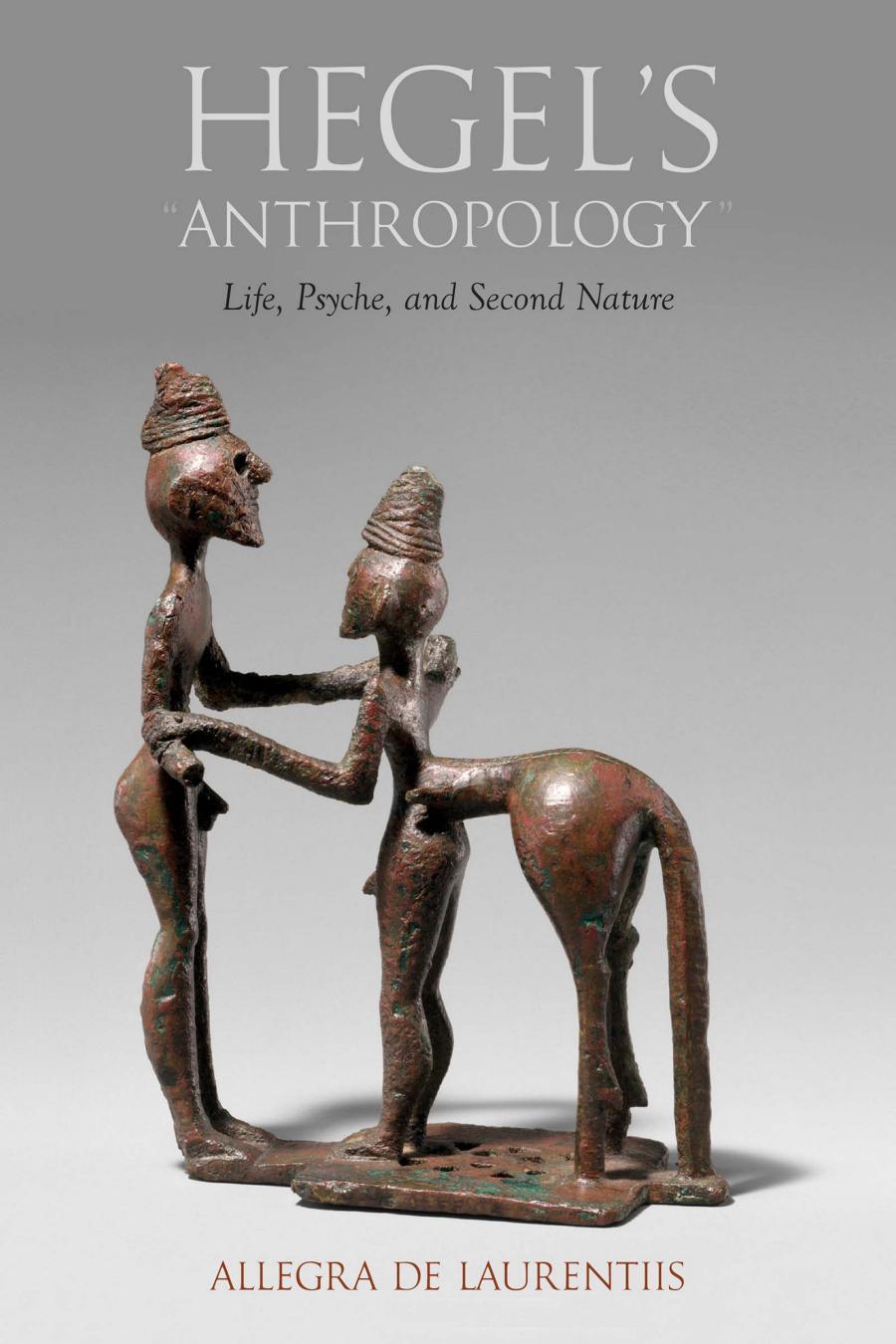 Hegels Anthropology Life Psyche And Second Nature Allegra De Laurentiis