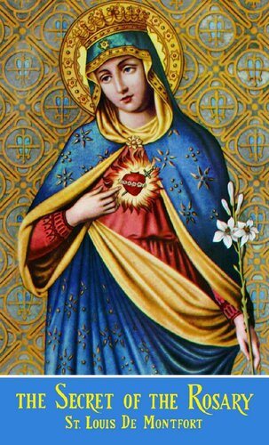 The Secret Of The Rosary With Supplemental Reading The Classics Made Simple True Devotion To Mary Illustrated St Louis De Montfort